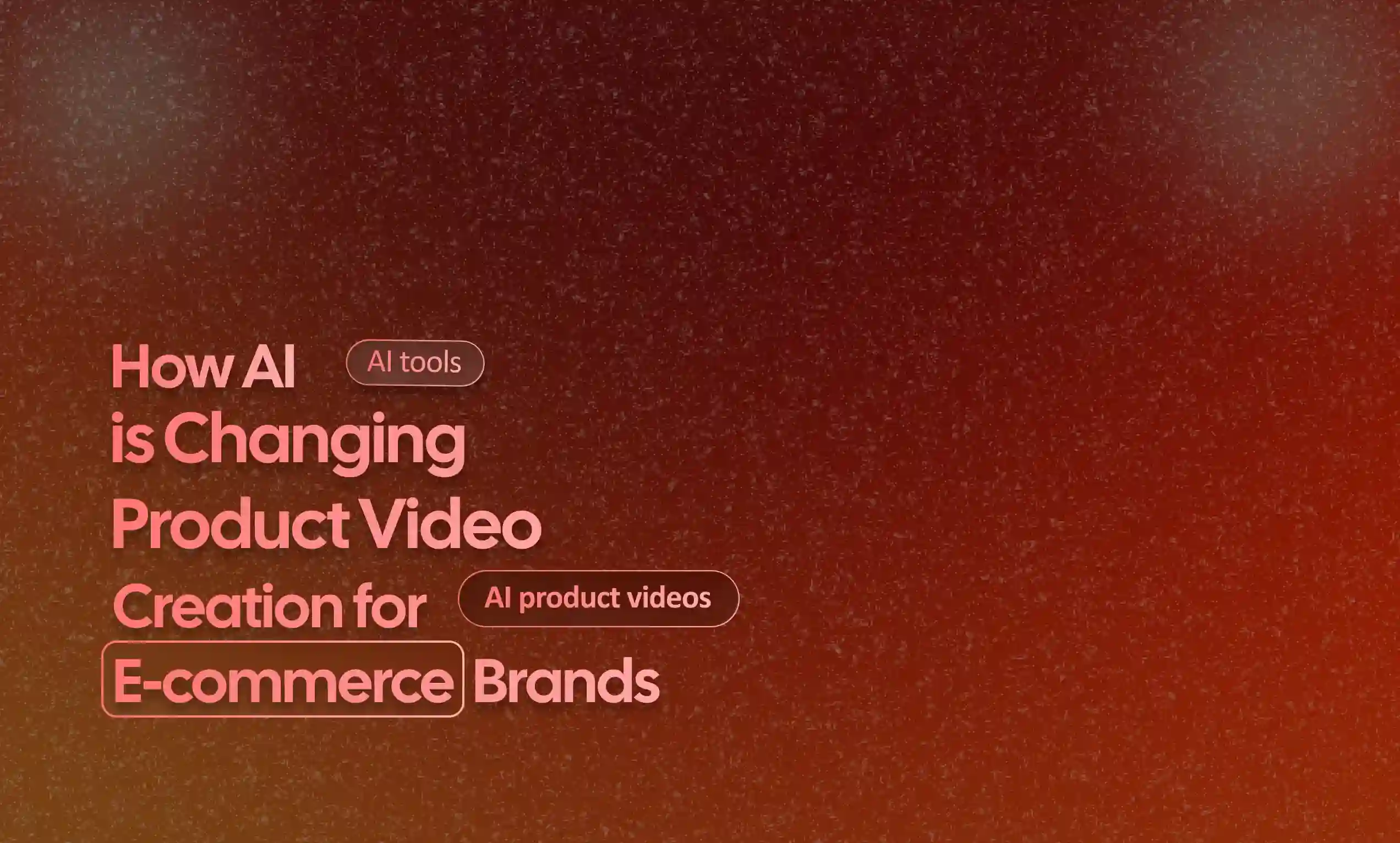 Video Creation for E-commerce Brands